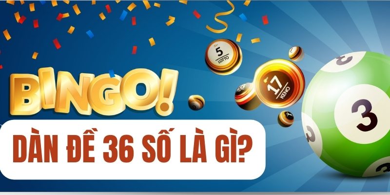 Cách Nuôi Dàn Đề 36 Số Bất Khả Chiến Bại Từ Cao Thủ 1 Dàn đề 36 số là gì