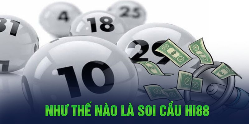 Soi Cầu Hi88 - Phương Pháp Tăng Khả Năng Thắng Lô Đề 1 Như thế nào là soi cầu Hi88